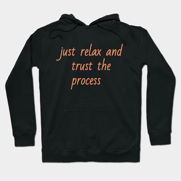 just relax and trust the process Hoodie by sharon designs